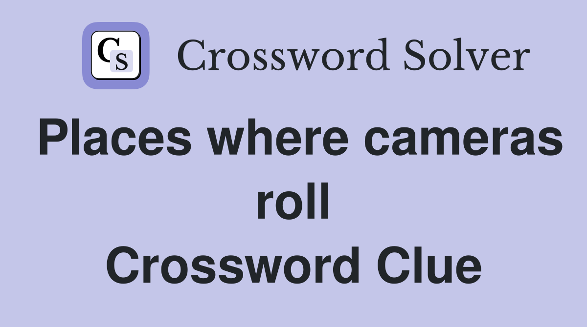 Places where cameras roll Crossword Clue