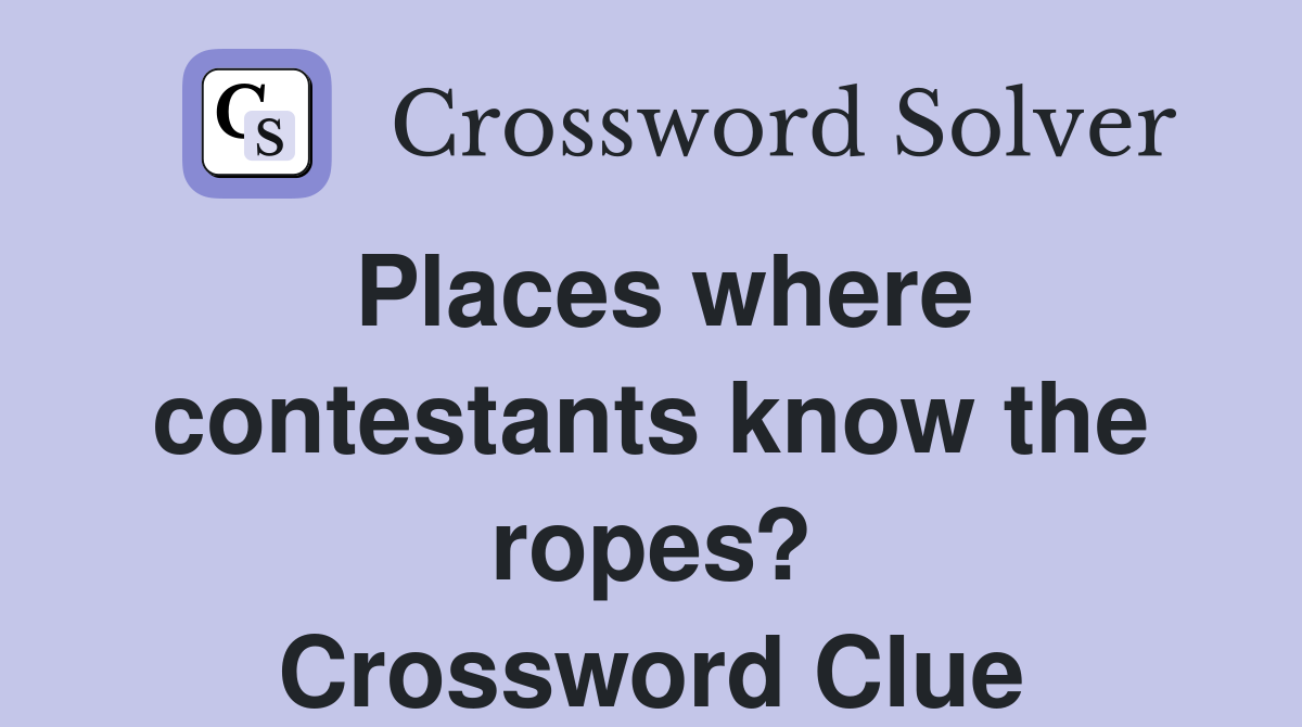 Places where contestants know the ropes? Crossword Clue