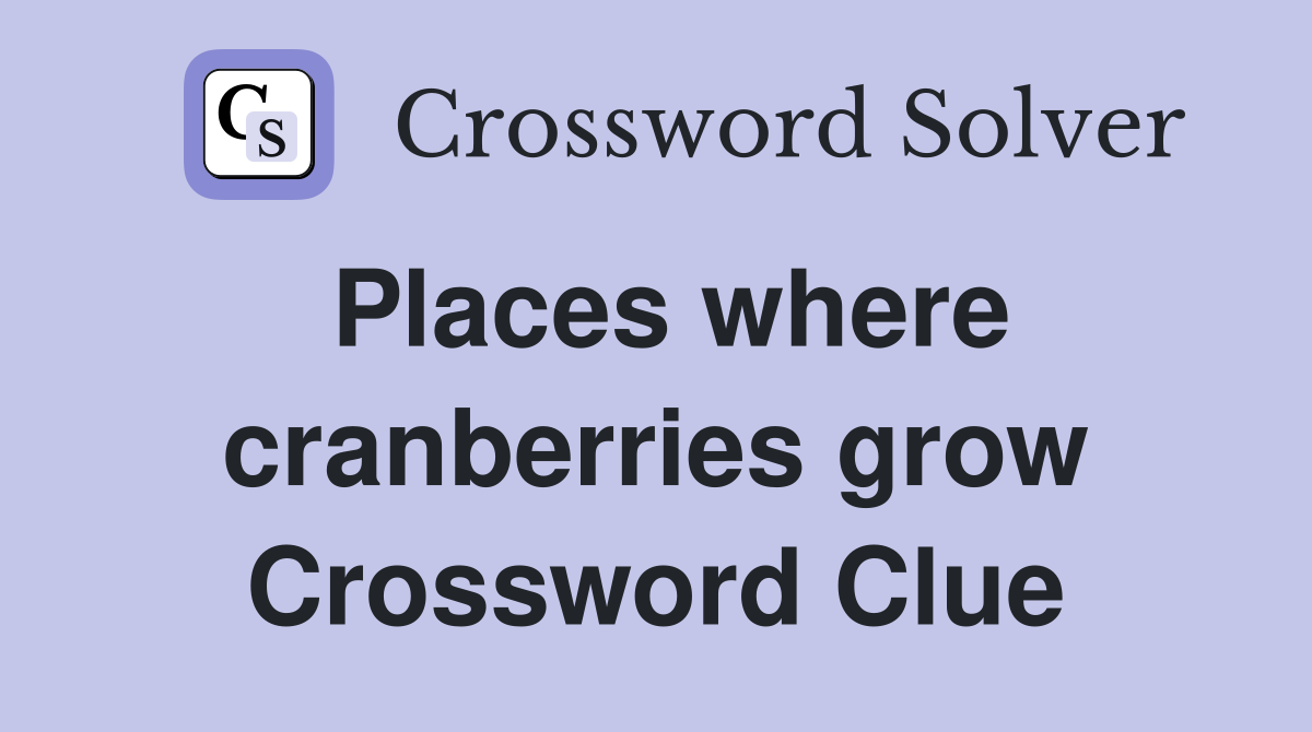 Places where cranberries grow Crossword Clue