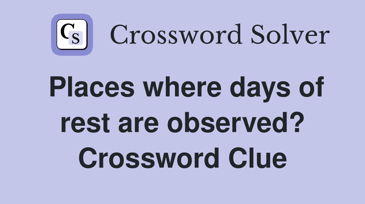 Places where days of rest are observed? Crossword Clue