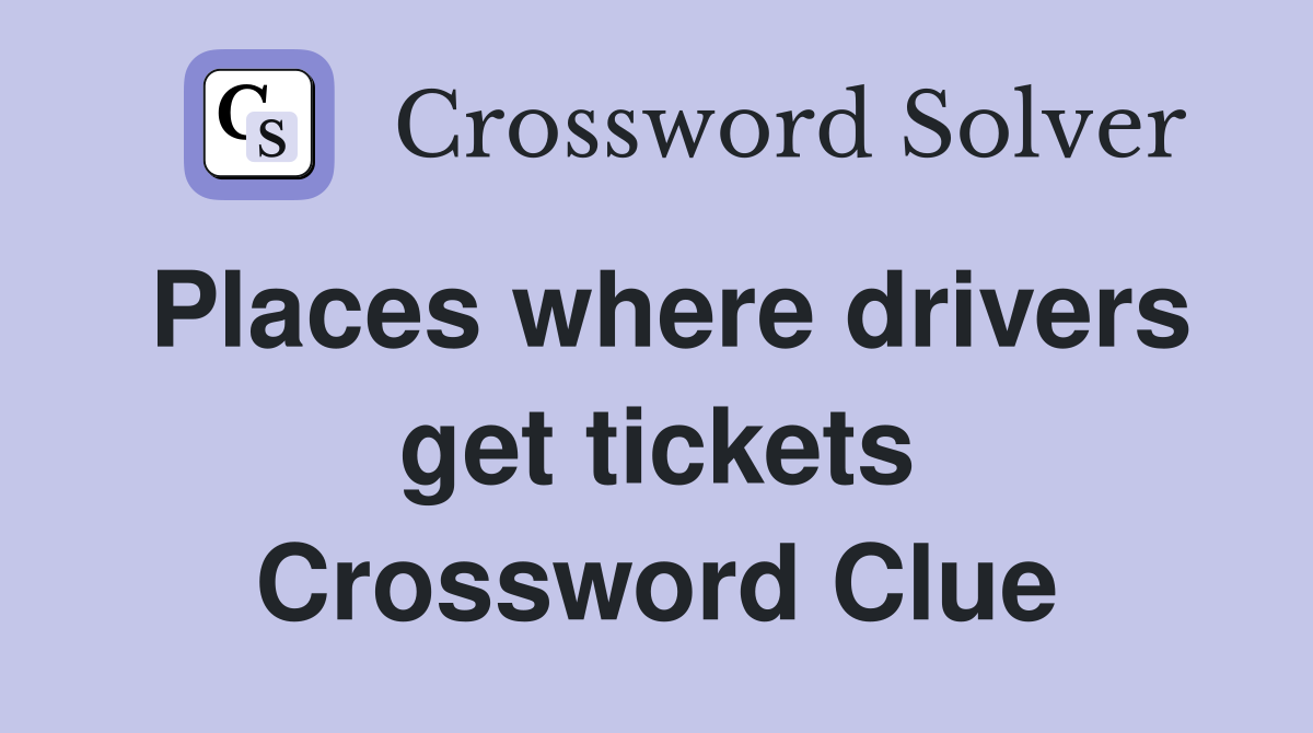 Places where drivers get tickets Crossword Clue