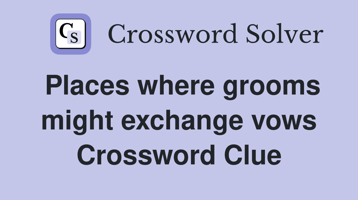 Places where grooms might exchange vows Crossword Clue