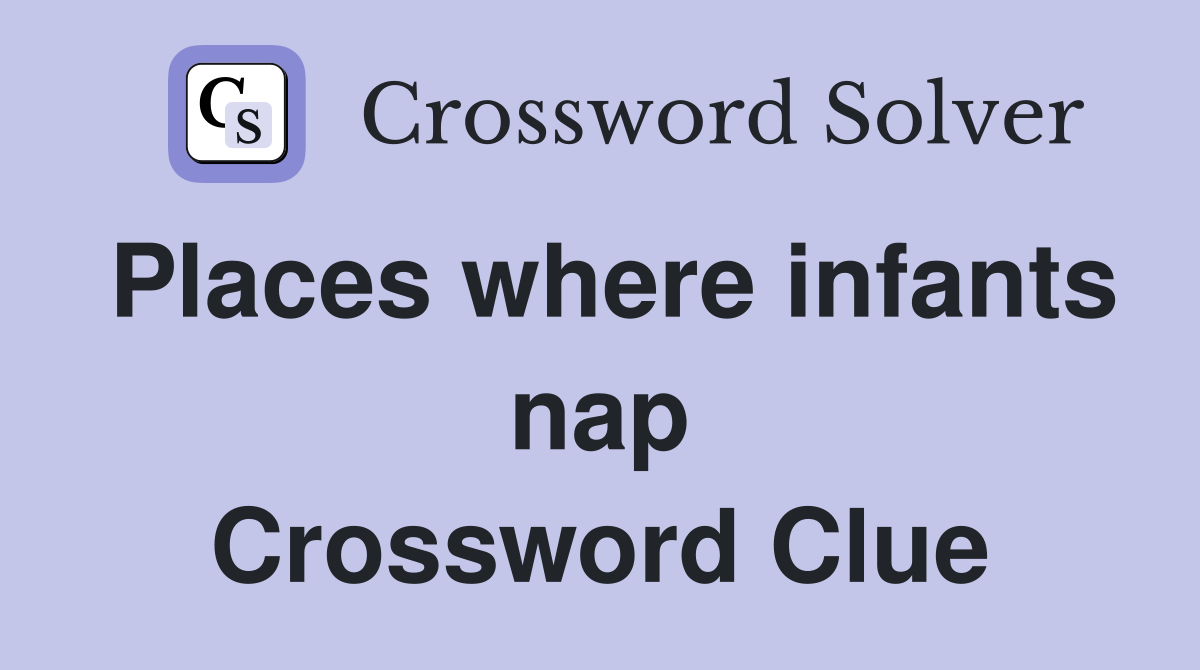 Places where infants nap Crossword Clue