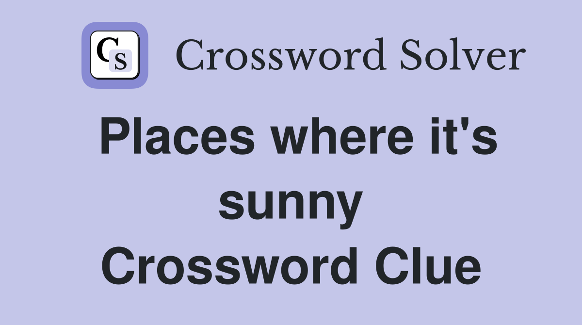 Places where it's sunny Crossword Clue