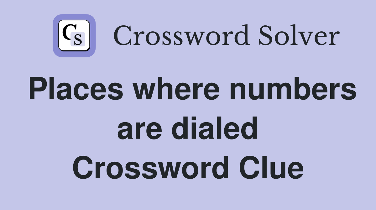 Places where numbers are dialed Crossword Clue