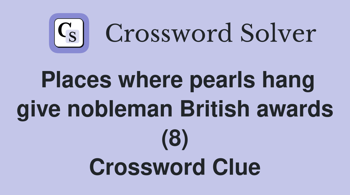 Places where pearls hang give nobleman British awards (8) Crossword Clue