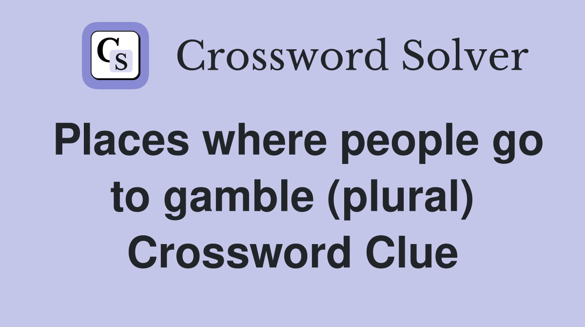 Places where people go to gamble (plural) Crossword Clue