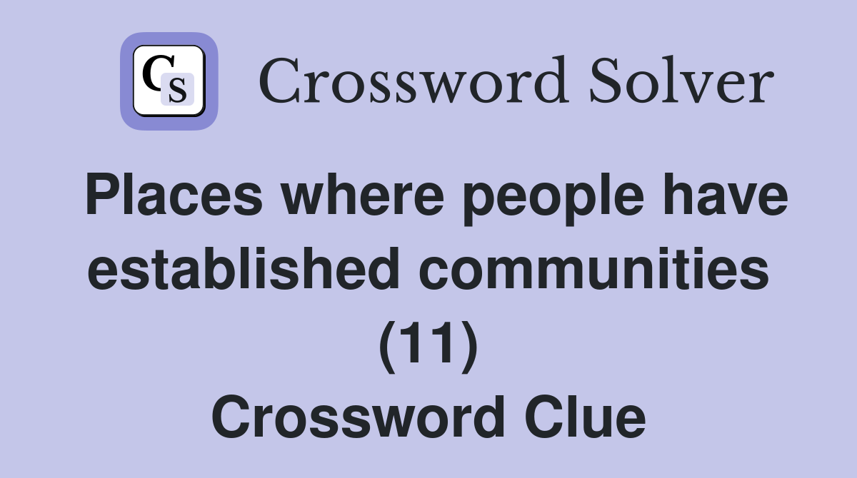 Places where people have established communities (11) Crossword Clue