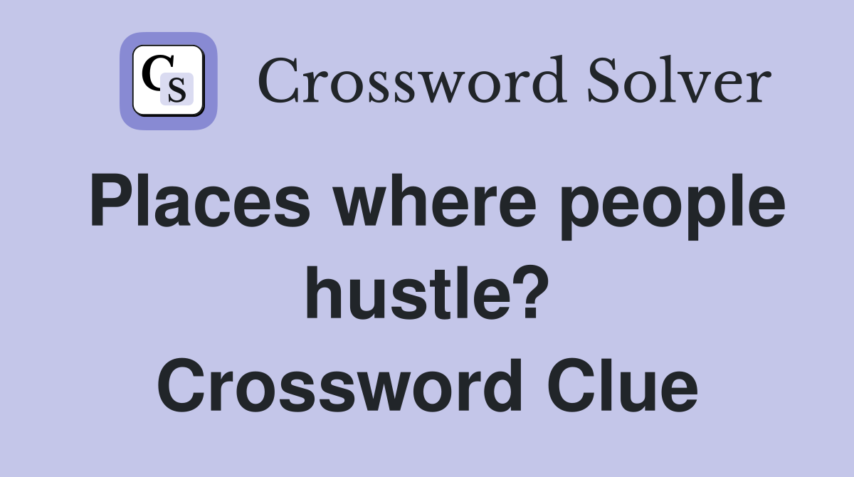 Places where people hustle? Crossword Clue