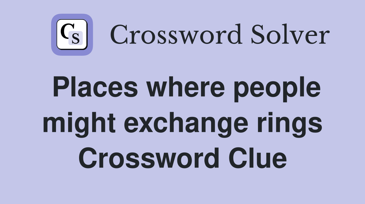 Places where people might exchange rings Crossword Clue