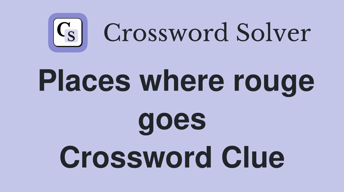 Places where rouge goes Crossword Clue
