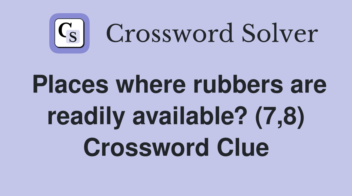 Places where rubbers are readily available? (7,8) Crossword Clue
