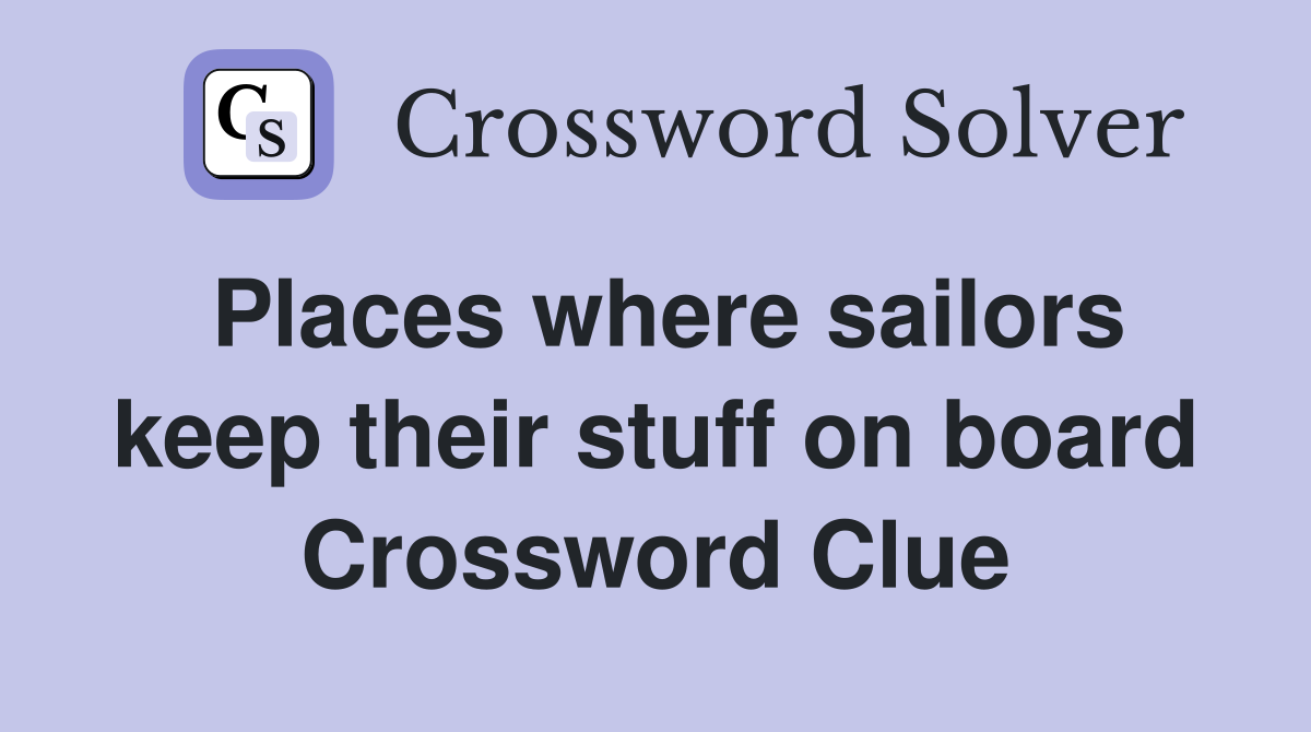 Places where sailors keep their stuff on board Crossword Clue