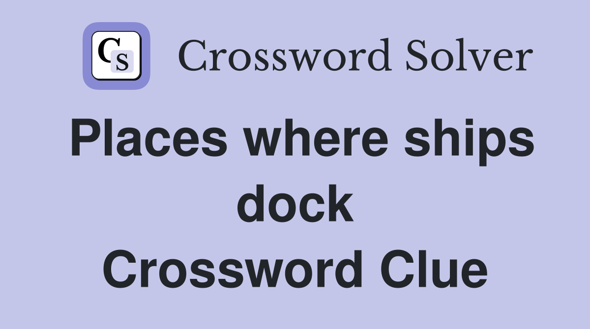 Places where ships dock Crossword Clue