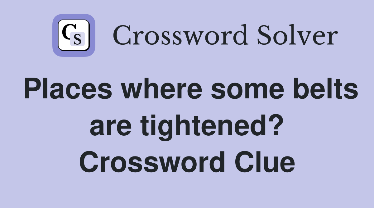 Places where some belts are tightened? Crossword Clue