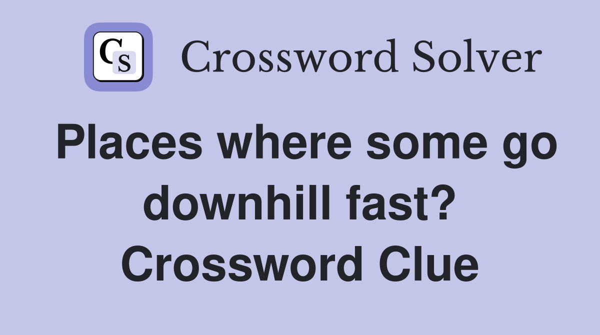 Places where some go downhill fast? Crossword Clue