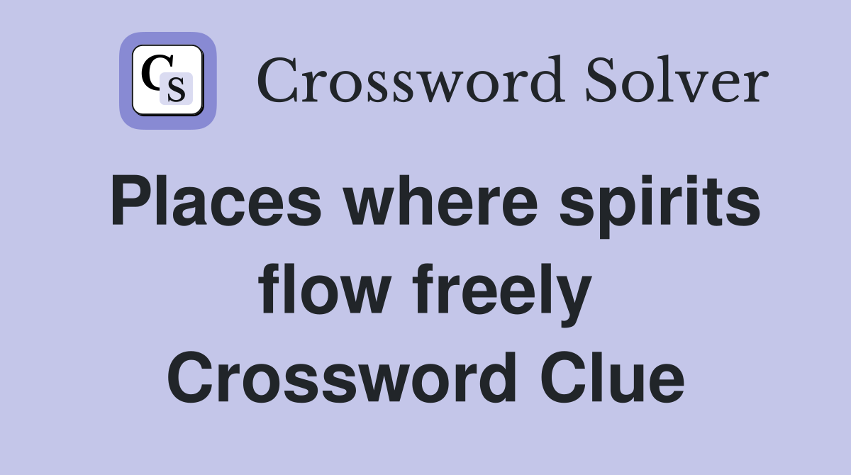 Places where spirits flow freely Crossword Clue