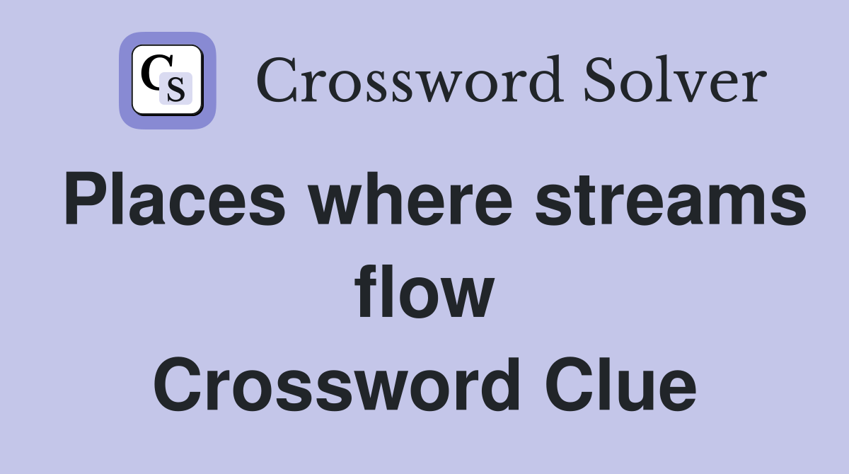 Places where streams flow Crossword Clue