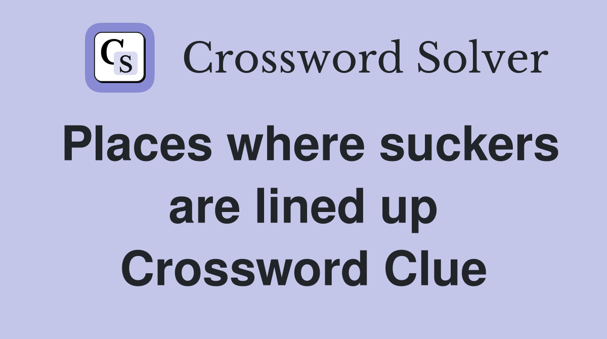 Places where suckers are lined up Crossword Clue