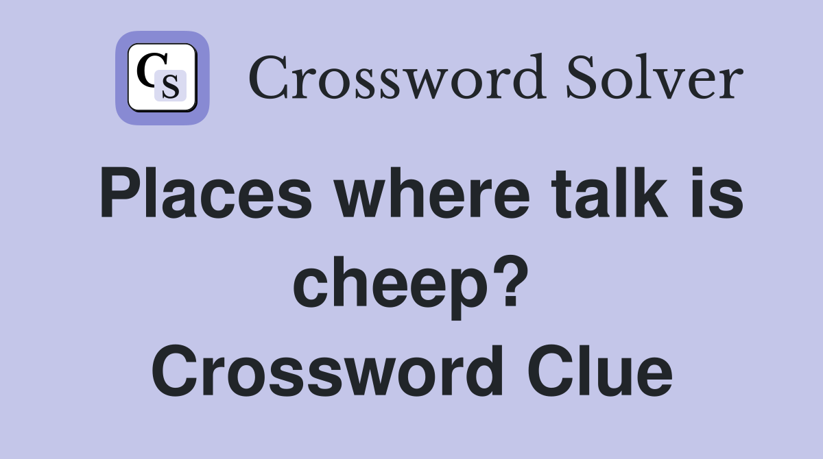 Places where talk is cheep? Crossword Clue