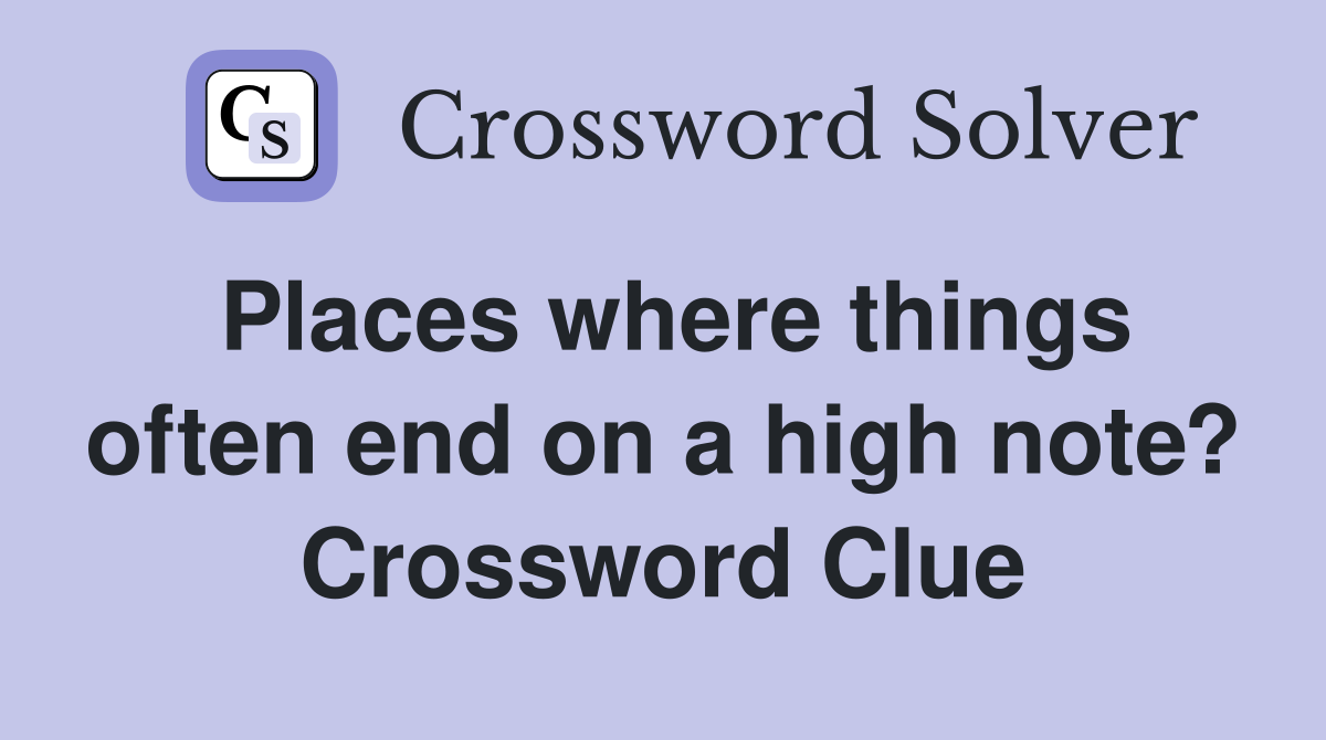 Places where things often end on a high note? Crossword Clue