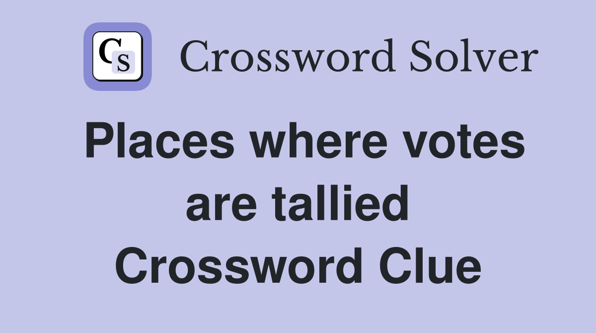 Places where votes are tallied Crossword Clue