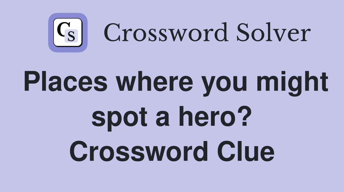 Places where you might spot a hero? Crossword Clue