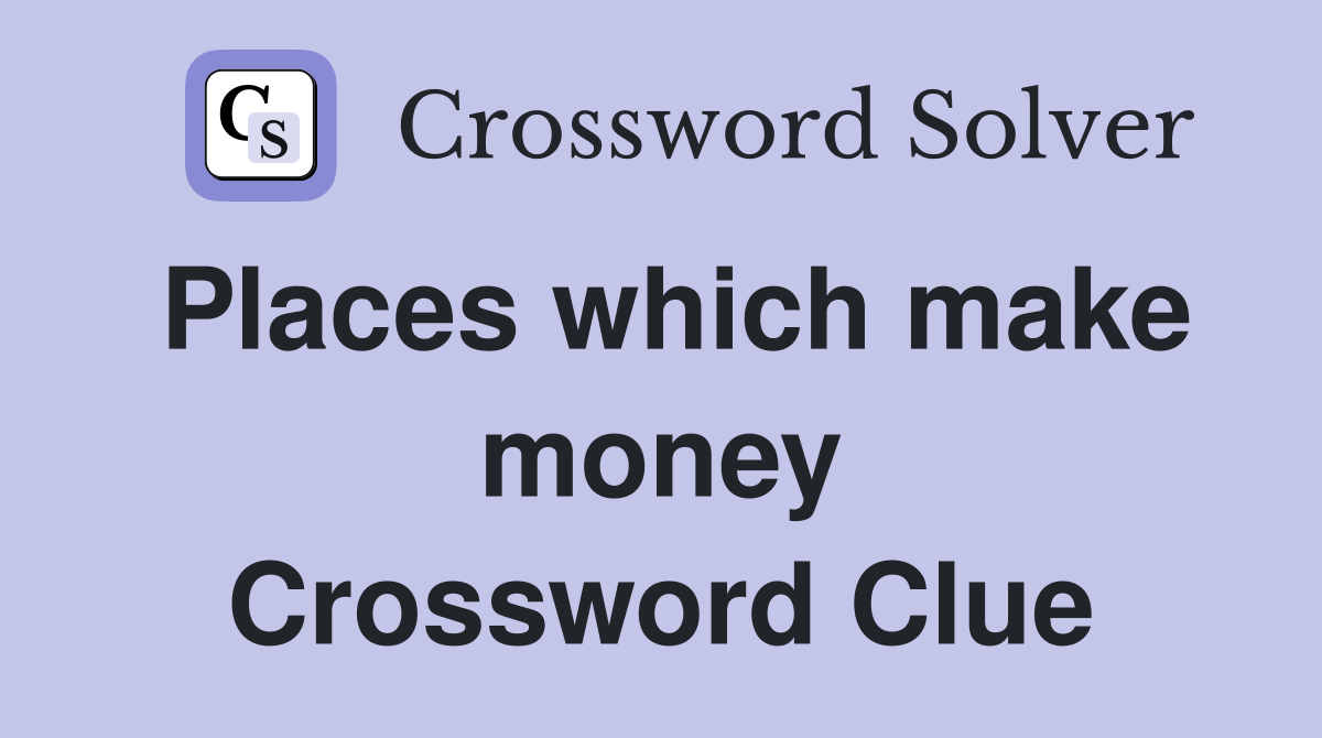 Places which make money Crossword Clue
