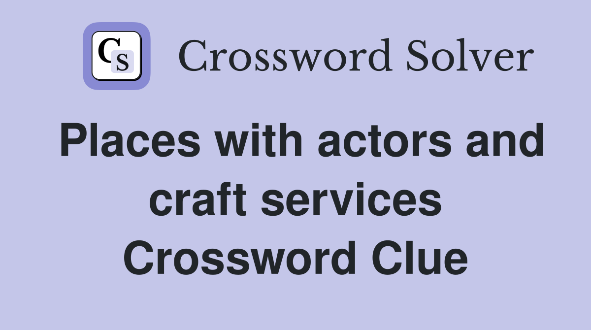 Places with actors and craft services Crossword Clue