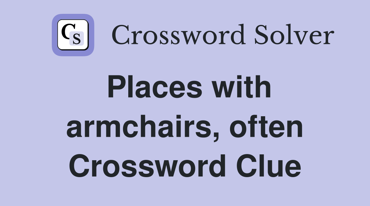 Places with armchairs, often Crossword Clue