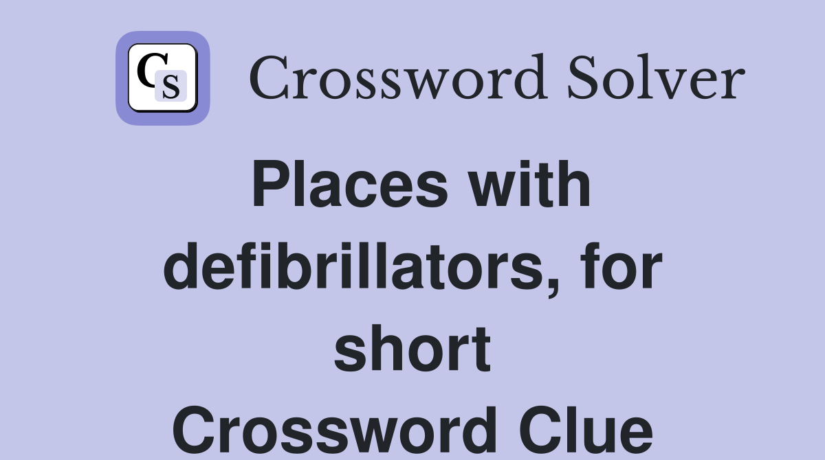 Places with defibrillators, for short Crossword Clue