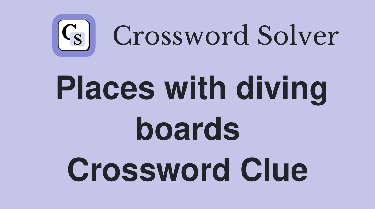 Places with diving boards Crossword Clue