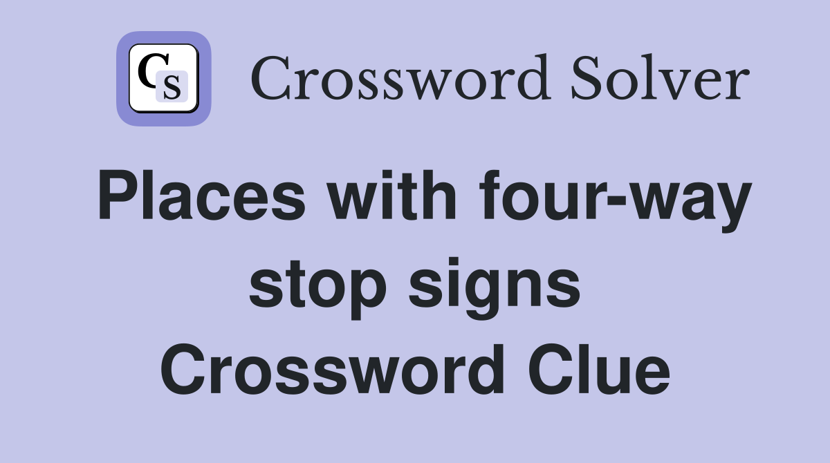 Places with four-way stop signs Crossword Clue