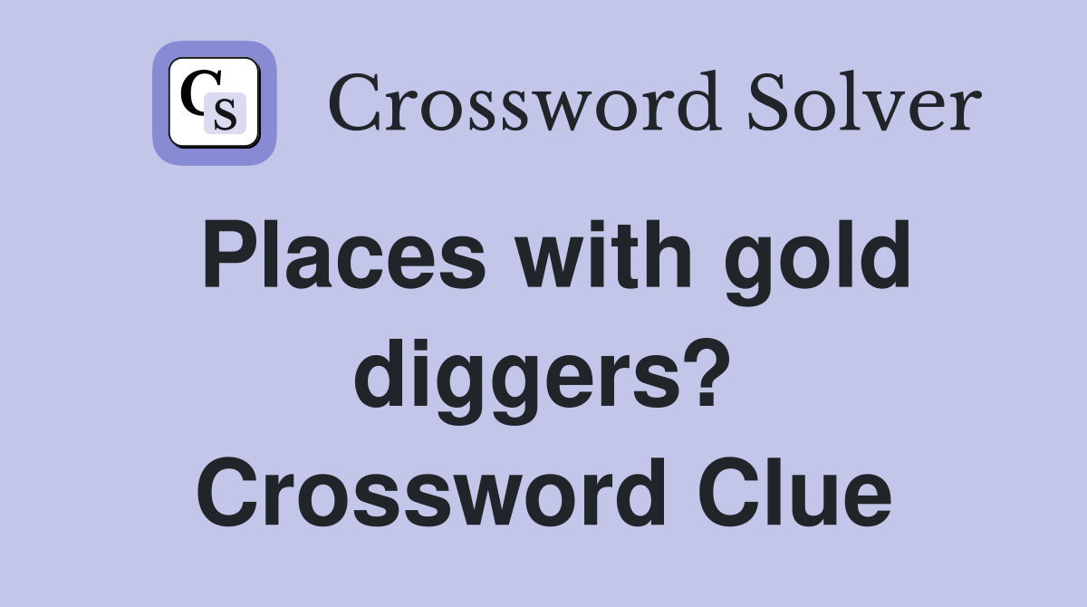 Places with gold diggers? Crossword Clue