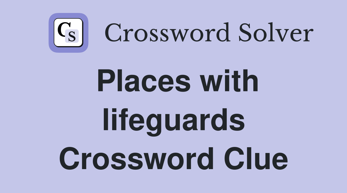 Places with lifeguards Crossword Clue