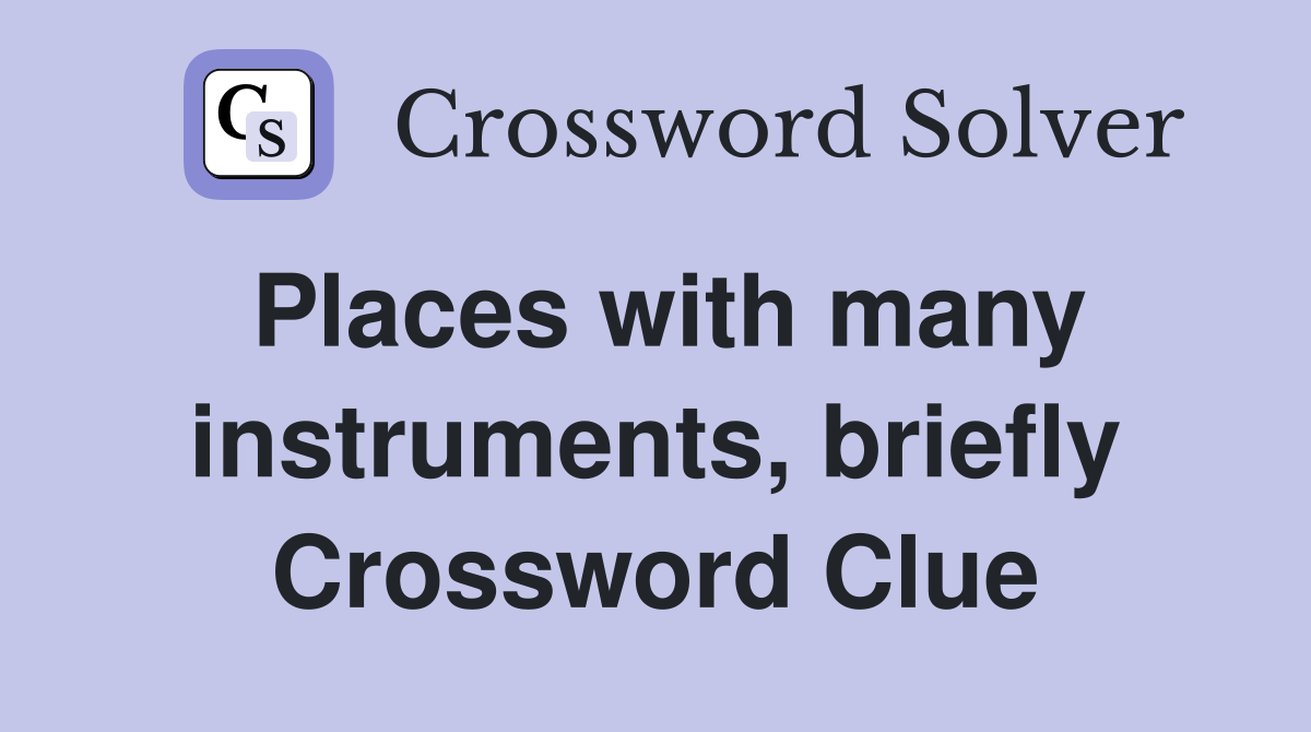 Places with many instruments, briefly Crossword Clue