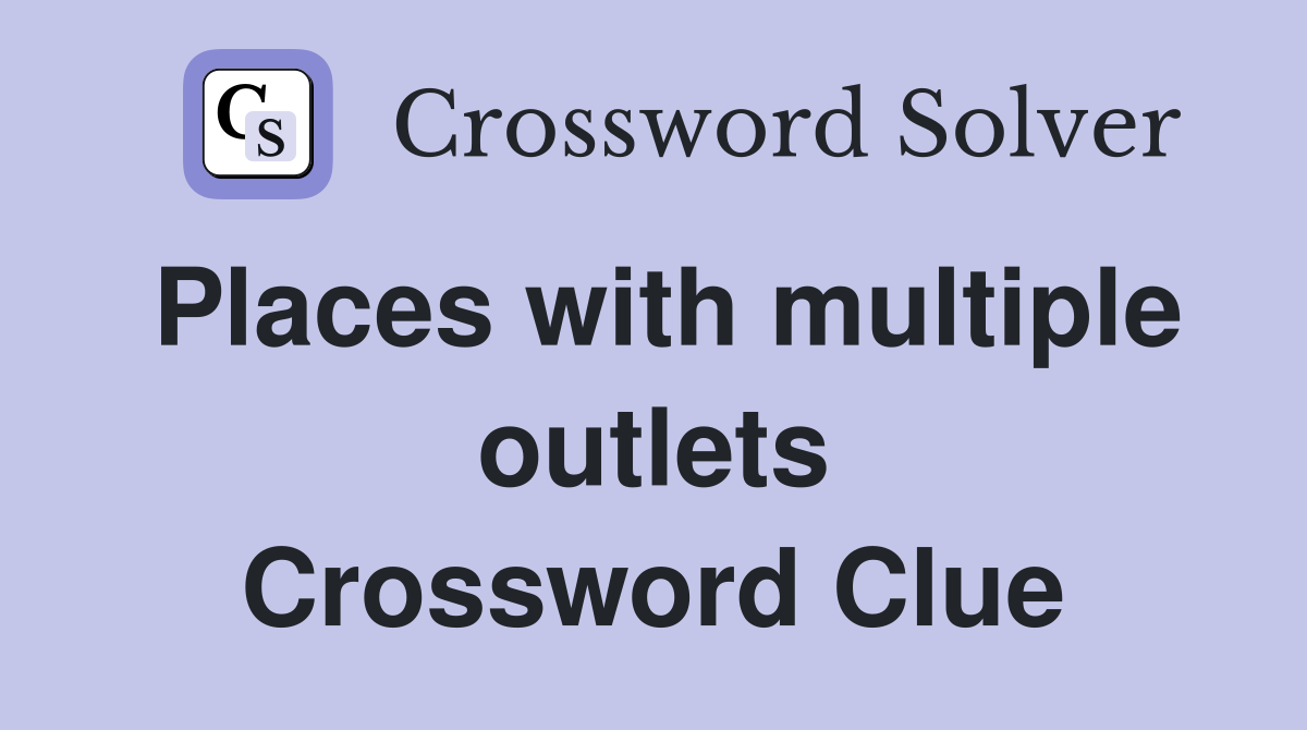 Places with multiple outlets Crossword Clue