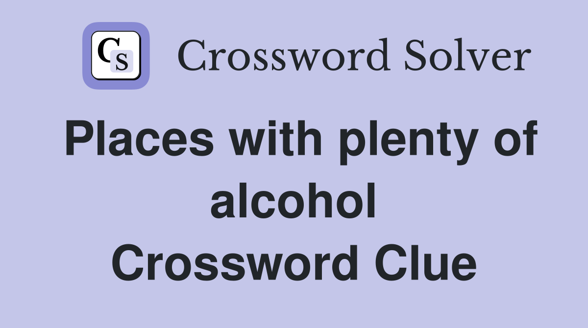 Places with plenty of alcohol Crossword Clue