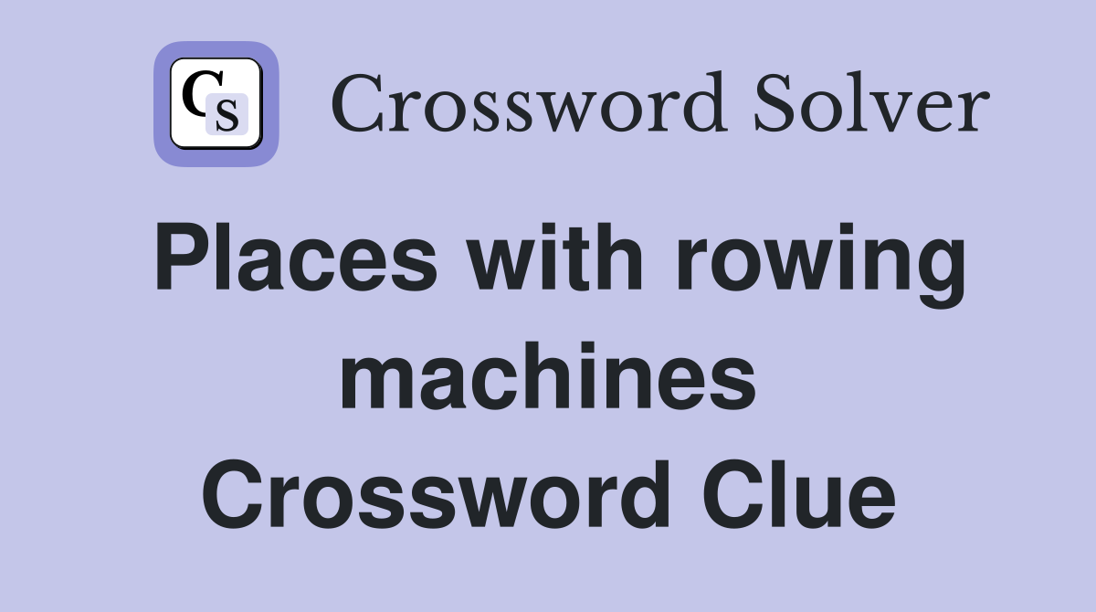 Places with rowing machines Crossword Clue