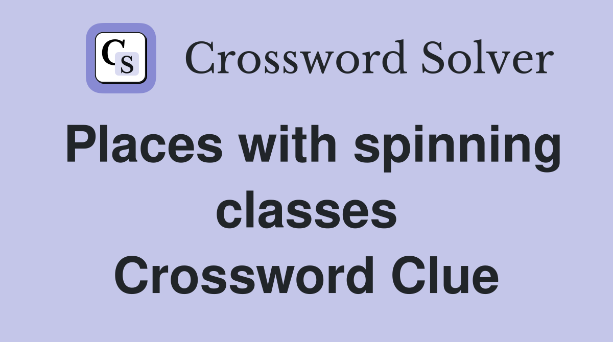 Places with spinning classes Crossword Clue