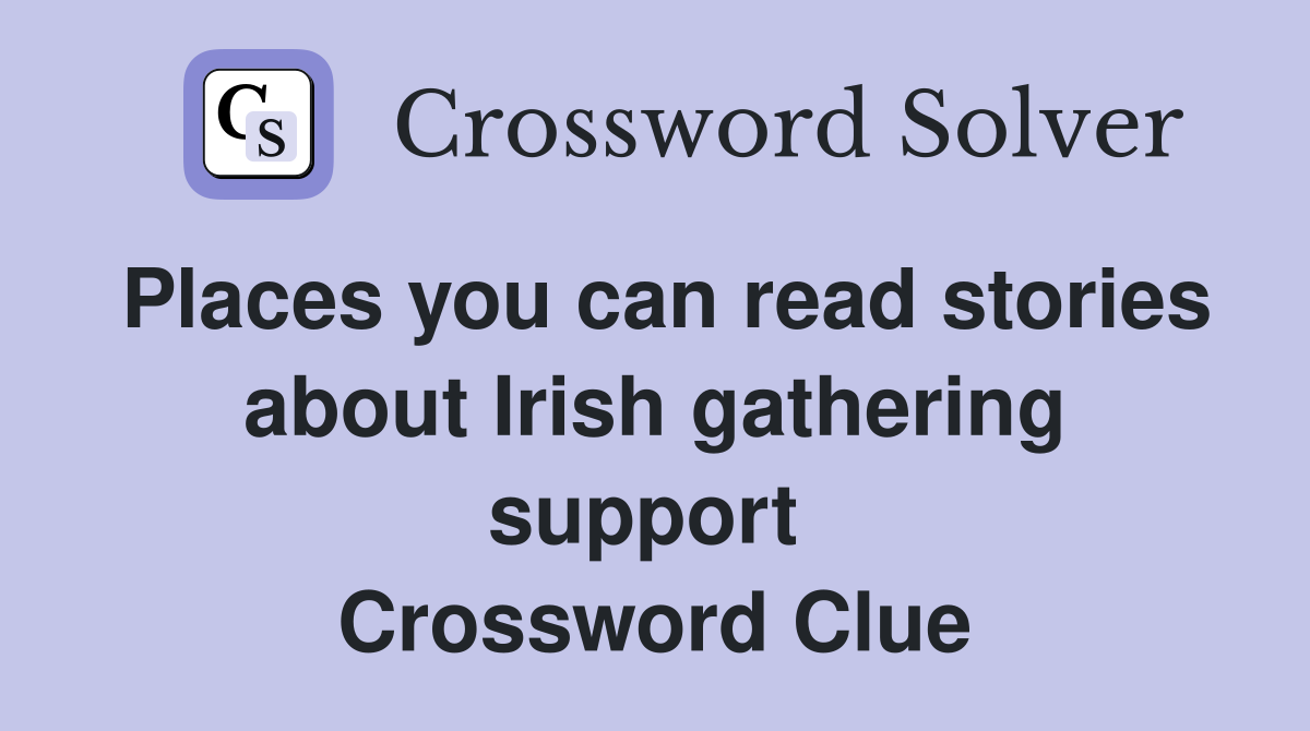 Places you can read stories about Irish gathering support  Crossword Clue