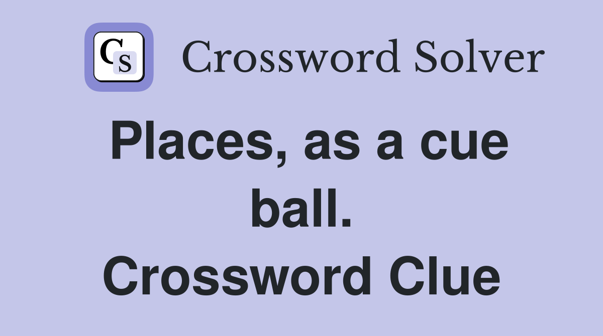 Places, as a cue ball. Crossword Clue