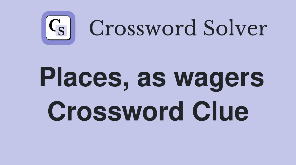 Places, as wagers Crossword Clue