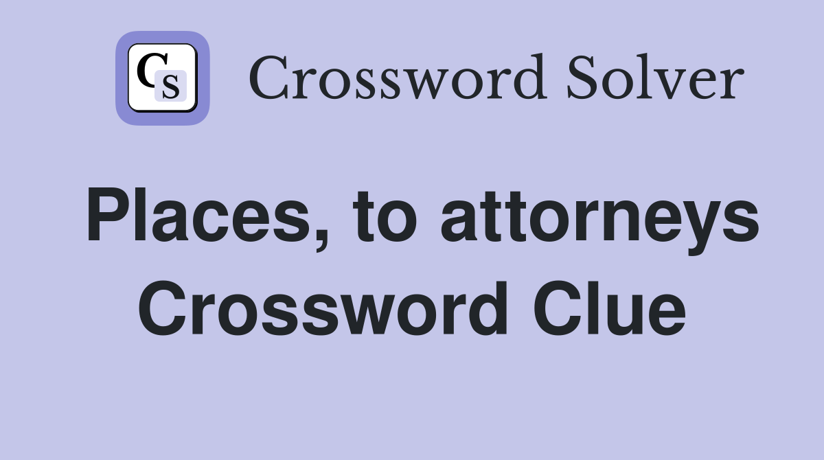 Places, to attorneys Crossword Clue