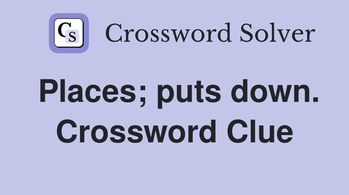 Places; puts down. Crossword Clue