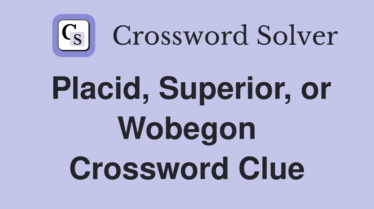 Placid, Superior, or Wobegon Crossword Clue