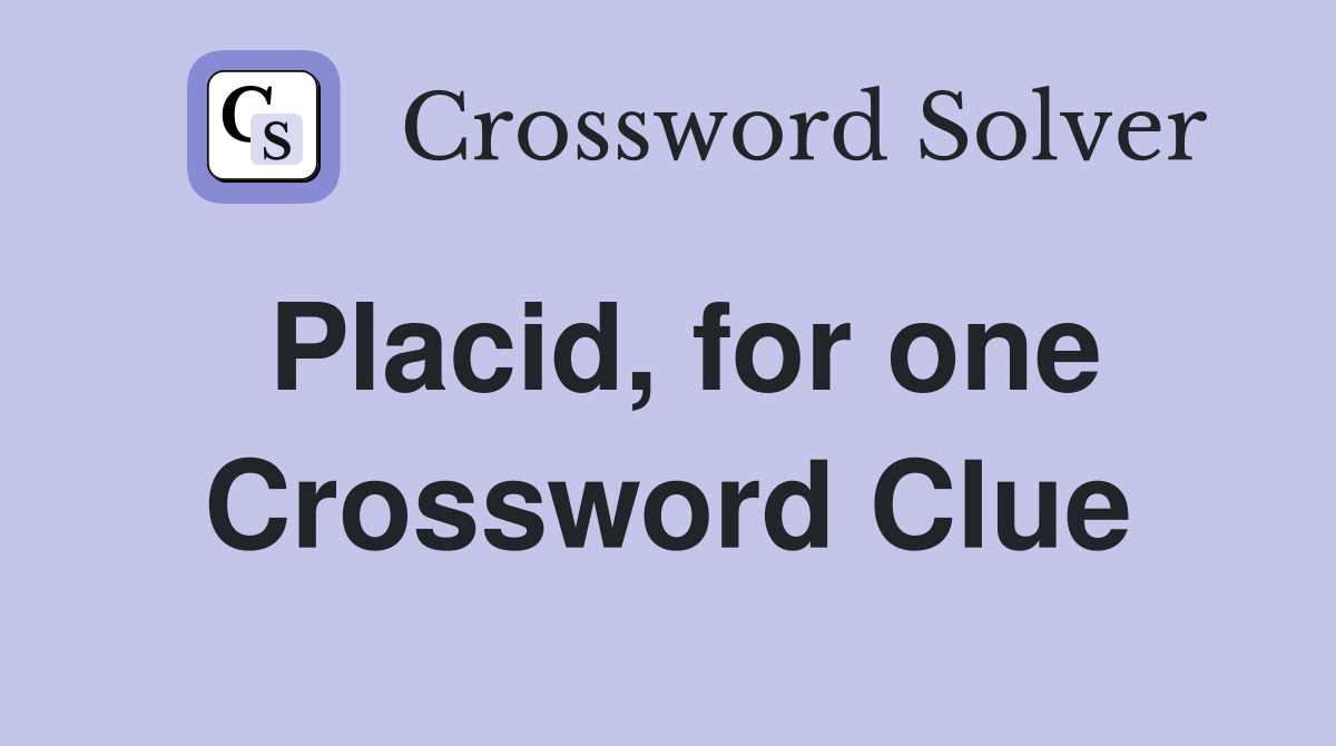 Placid, for one Crossword Clue