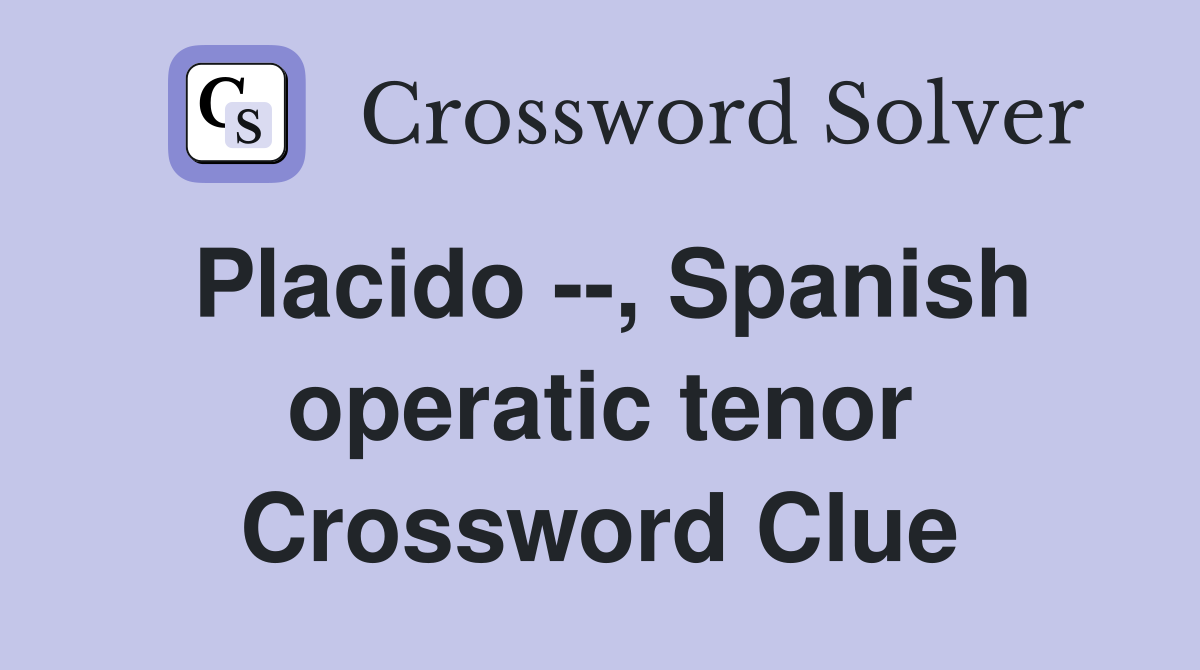 Placido --, Spanish operatic tenor Crossword Clue
