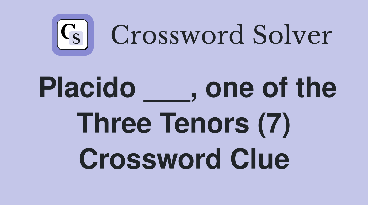 Placido ___, one of the Three Tenors (7) Crossword Clue