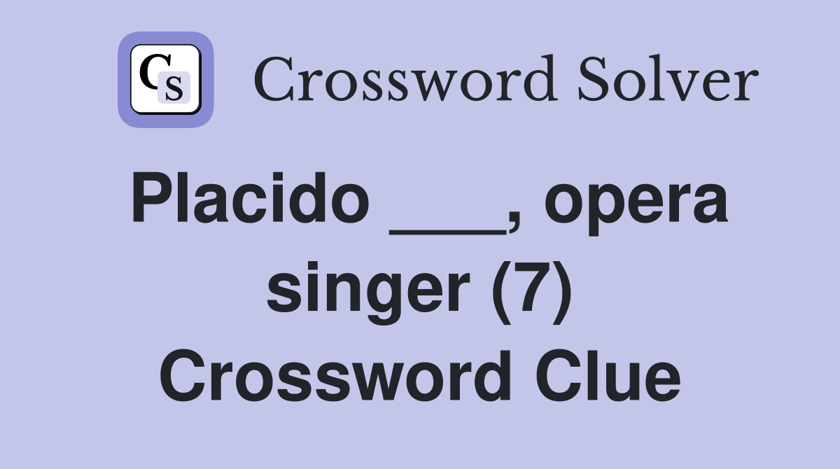 Placido ___, opera singer (7) Crossword Clue